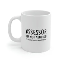 Load image into Gallery viewer, Funny Assessor 11oz Coffee Mug - I&#39;m not arguing - Unique Inspirational Sarcasm Gift
