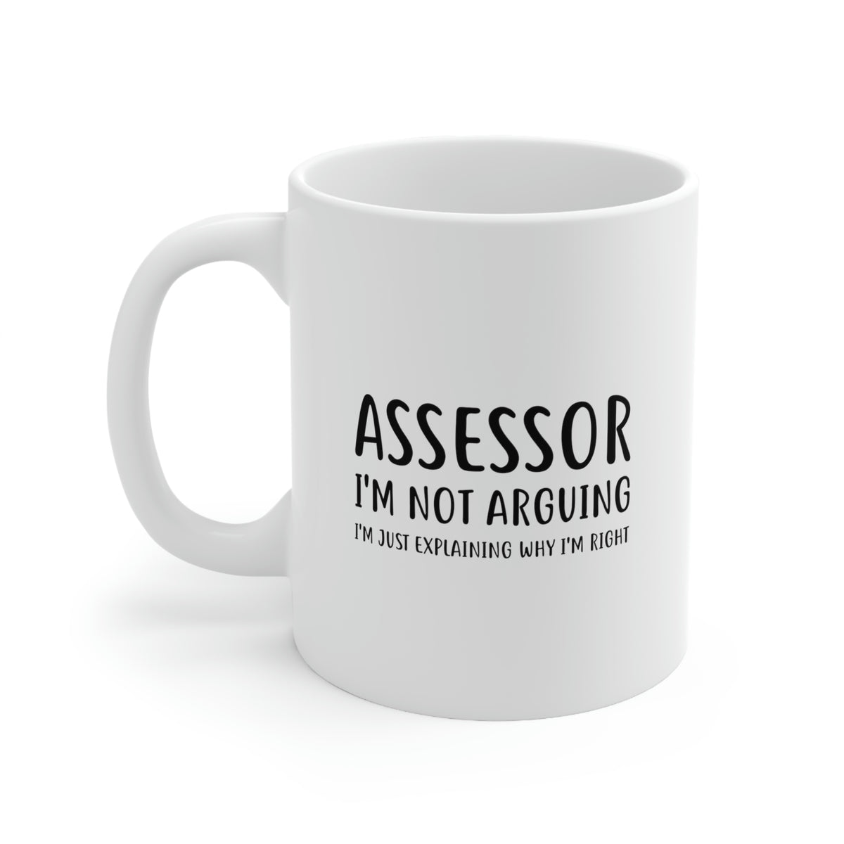 Funny Assessor 11oz Coffee Mug - I'm not arguing - Unique Inspirational Sarcasm Gift