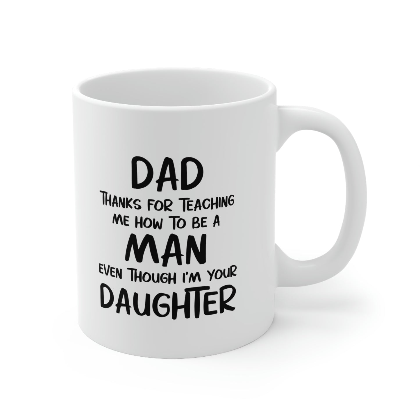 Fathers Day Coffee Mug, Dad, Thanks For Teaching Me How To Be A Man Even Though I'm Your Daughter, Unique Gifts For Dad From Daughter Son