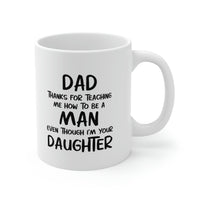 Load image into Gallery viewer, Fathers Day Coffee Mug, Dad, Thanks For Teaching Me How To Be A Man Even Though I&#39;m Your Daughter, Unique Gifts For Dad From Daughter Son
