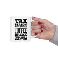 Load image into Gallery viewer, Ceramic Mug 11ozFunny Tax Coffee Mug - Tax Season - Gag Gift For Tax Accountant Season Preparer
