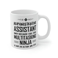 Load image into Gallery viewer, Administrative Assistant Coffee Mug - Administrative Assistant Only Because Full Time Multitasking Ninja is Not an Actual Job Title
