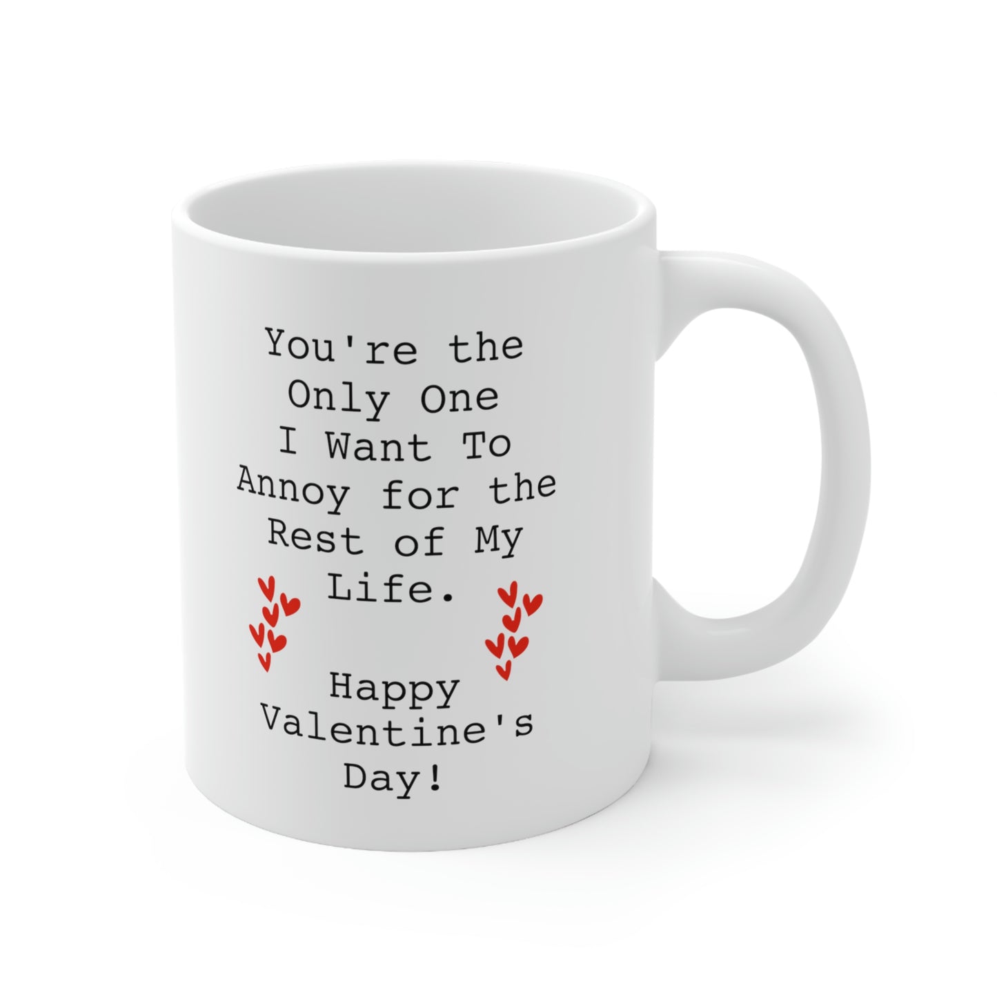 Valentins Day, You're the Only One I want To Annoy for the Rest of My Life, Funny Coffee Mug For Him Her, Love Cup For Wife Husband