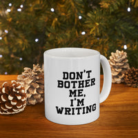 Load image into Gallery viewer, Funny Writer Gifts - Don’t Bother Me, I’m Writing - Perfect Funny Mugs For Men &amp; Women
