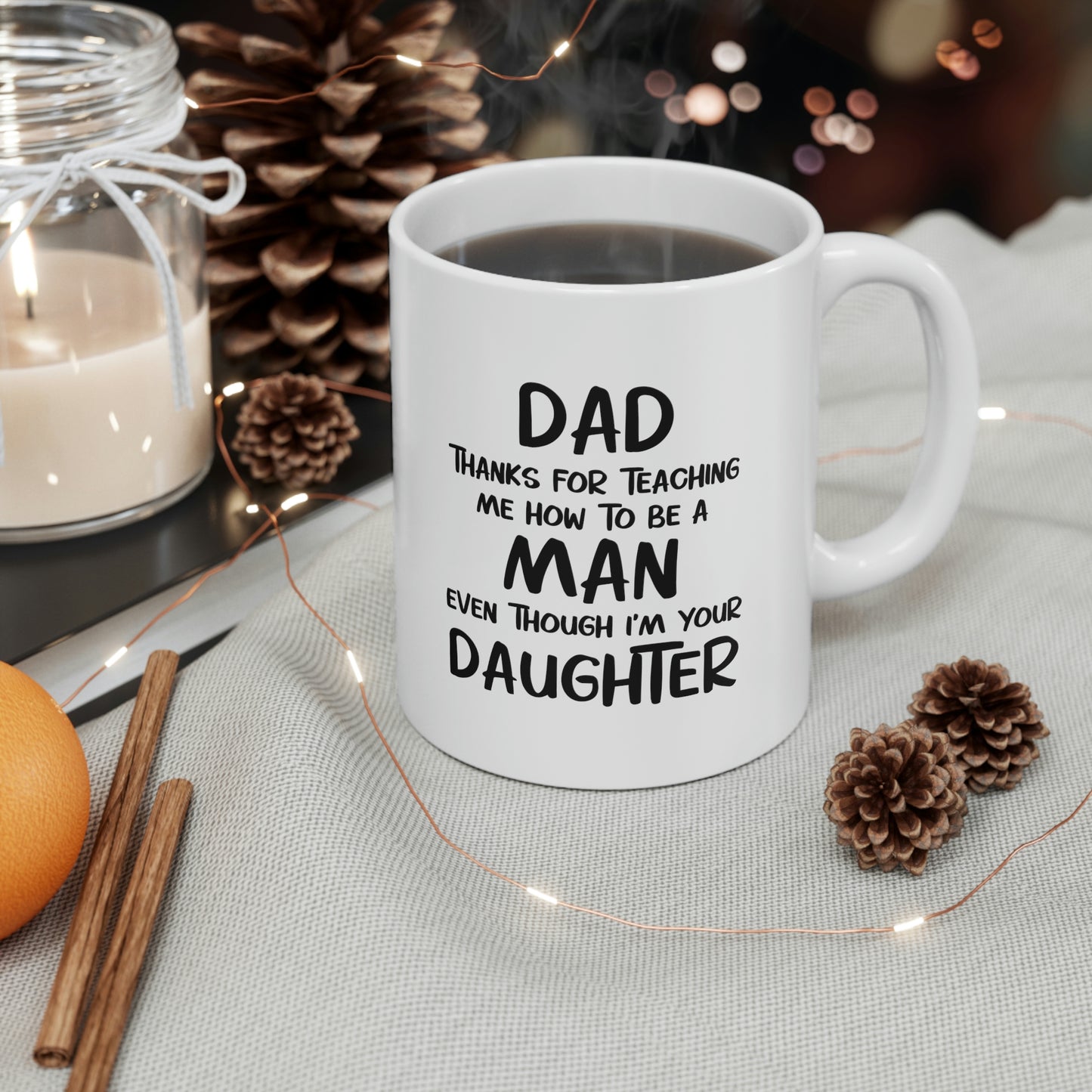 Fathers Day Coffee Mug, Dad, Thanks For Teaching Me How To Be A Man Even Though I'm Your Daughter, Unique Gifts For Dad From Daughter Son
