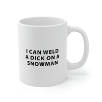 Load image into Gallery viewer, Welder Coffee Mug - I Can Weld A Dick On A Snowman - Welders Gifts For Men Women
