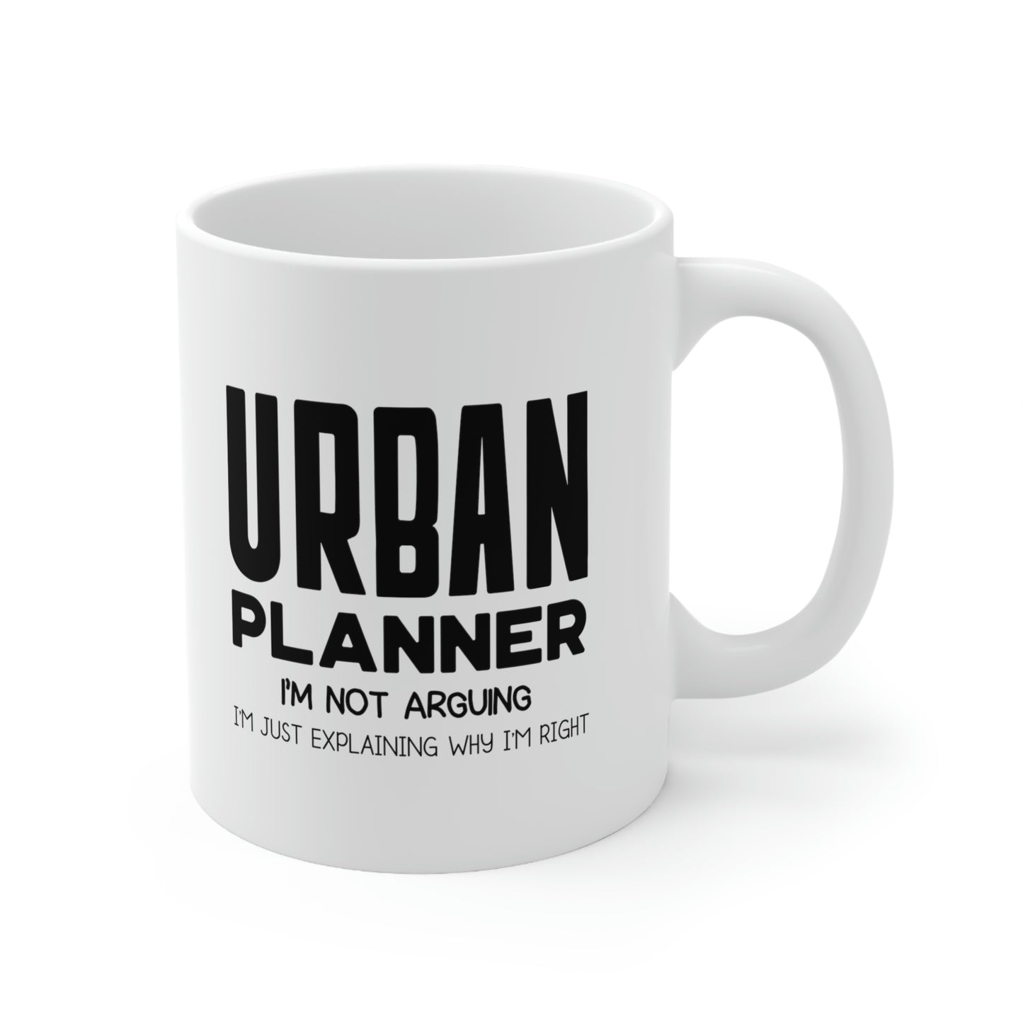Funny Urban planner 11oz Coffee Mug - I'm not arguing - Unique Inspirational Sarcasm Gift