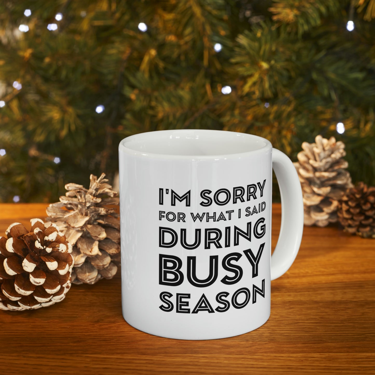 Tax Coffee Mug - I'm Sorry For What I Said During Busy Season - Gag Gift For Tax Accountant Preparer