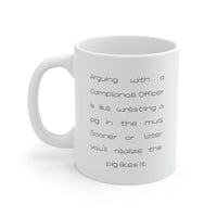 Load image into Gallery viewer, Funny Compliance officer 11oz Coffee Mug - Arguing With A Compliance officer Is Like Wrestling A Pig In The Mud - Best Inspirational Gifts and Sarcasm

