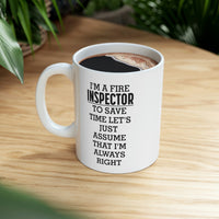 Load image into Gallery viewer, Fire Inspector Gifts - I’m A Fire Inspector. To Save Time Let’s Just Assume That I’m Always Right White Coffee Mug, Tea Cup
