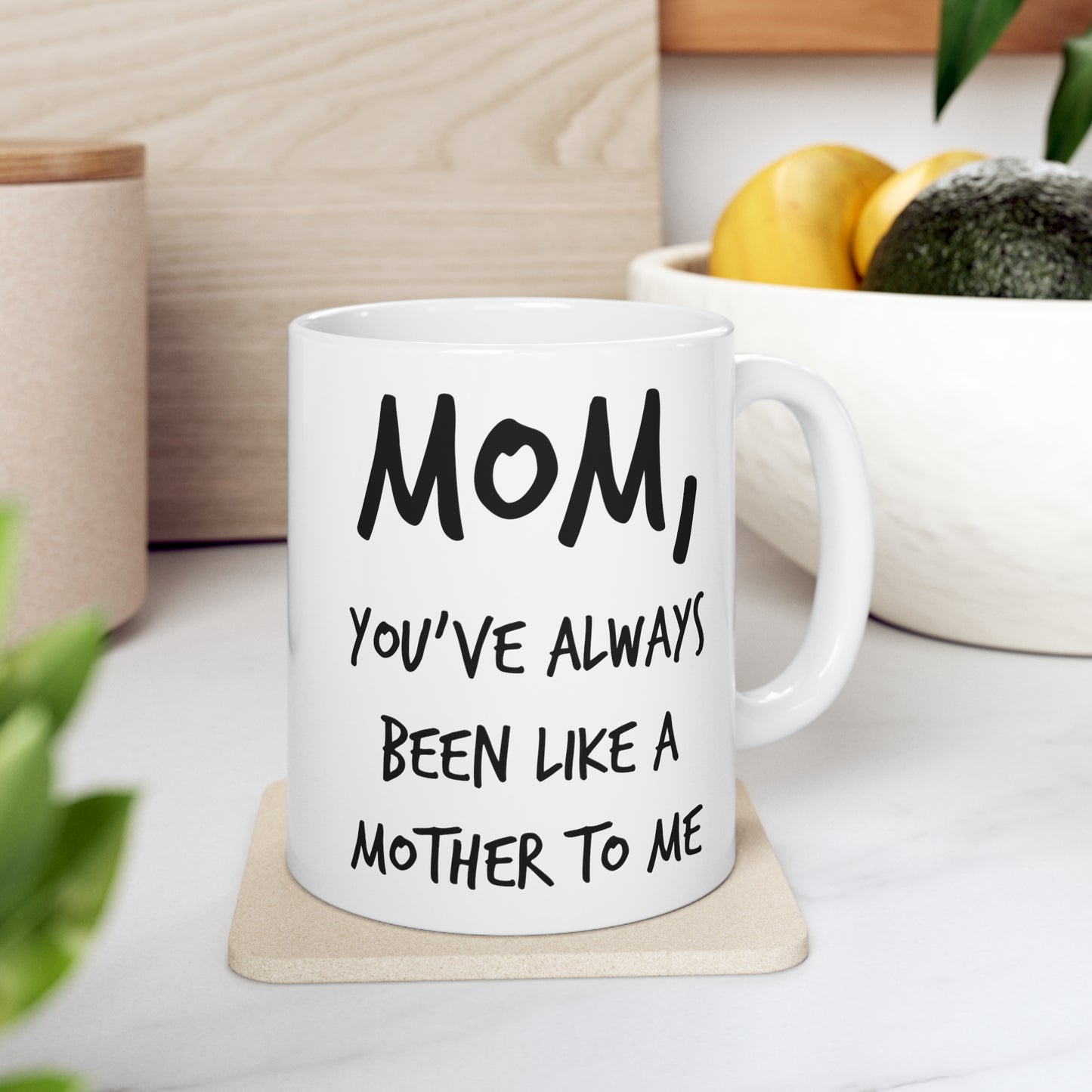 Mom Coffee Mug - Mom, You've Always Been Like A Mother To Me - Mother's Day Coffee Mug, Tea Cup From Son Daughter