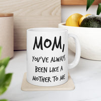 Load image into Gallery viewer, Mom Coffee Mug - Mom, You&#39;ve Always Been Like A Mother To Me - Mother&#39;s Day Coffee Mug, Tea Cup From Son Daughter
