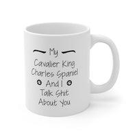 Load image into Gallery viewer, Funny Cavalier King Charles Spaniel Coffee Mug - My Dog and I Talk Shit About You - Funny Sarcasm Unique Gifts for Dog Puppy Pet Lover Men Women
