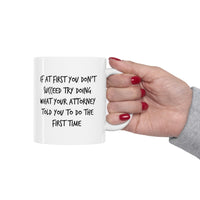 Load image into Gallery viewer, Funny Attorney Coffee Mug - If At First You Don’t Succeed Try Doing What Your Attorney Told You To Do The First Time - Best Lawyer Graduation Christmas Gifts For Women Men
