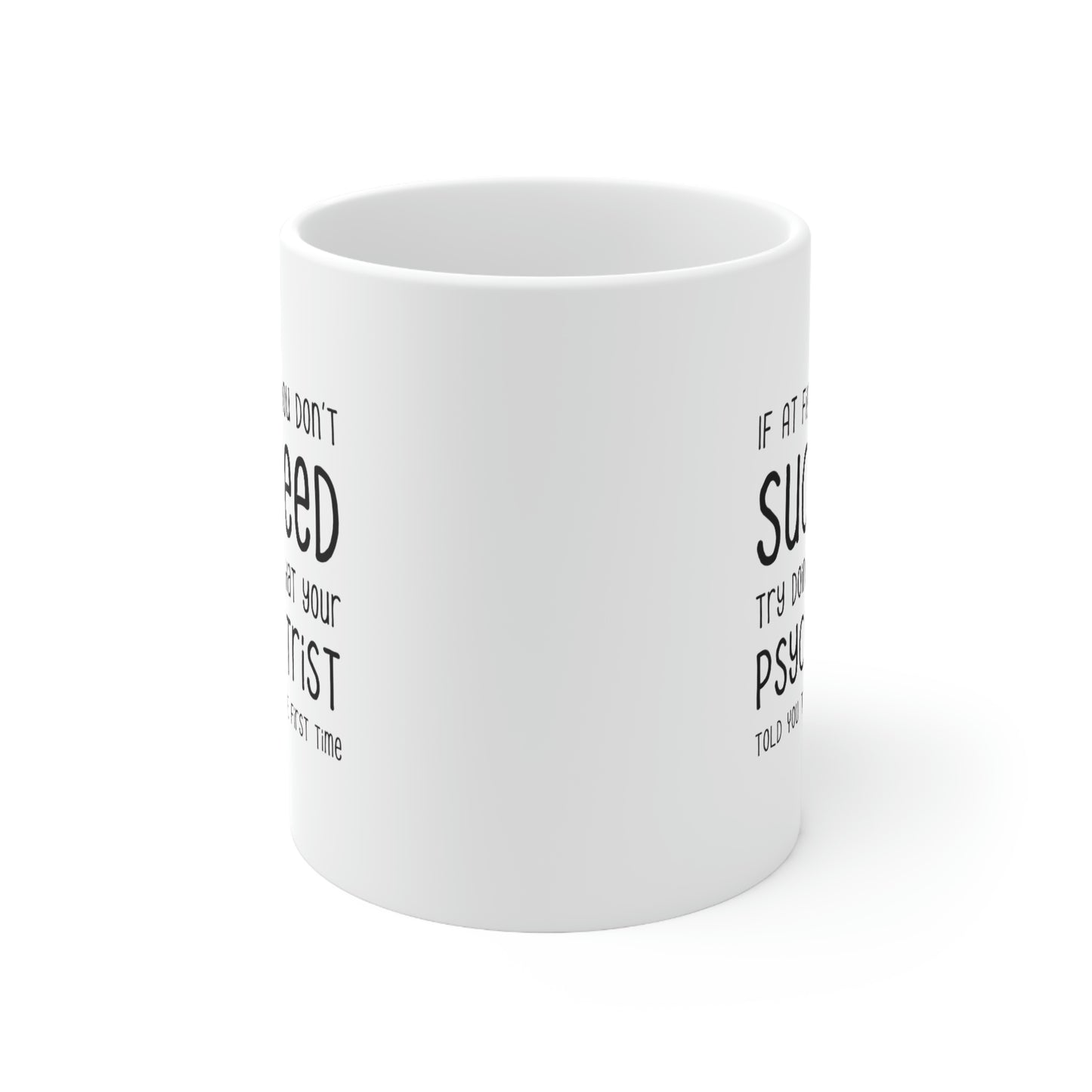 Psychiatrist Coffee Mug - Doing What Your Psychiatrist Told You - Funny Sarcasm Gifts for Men and Women