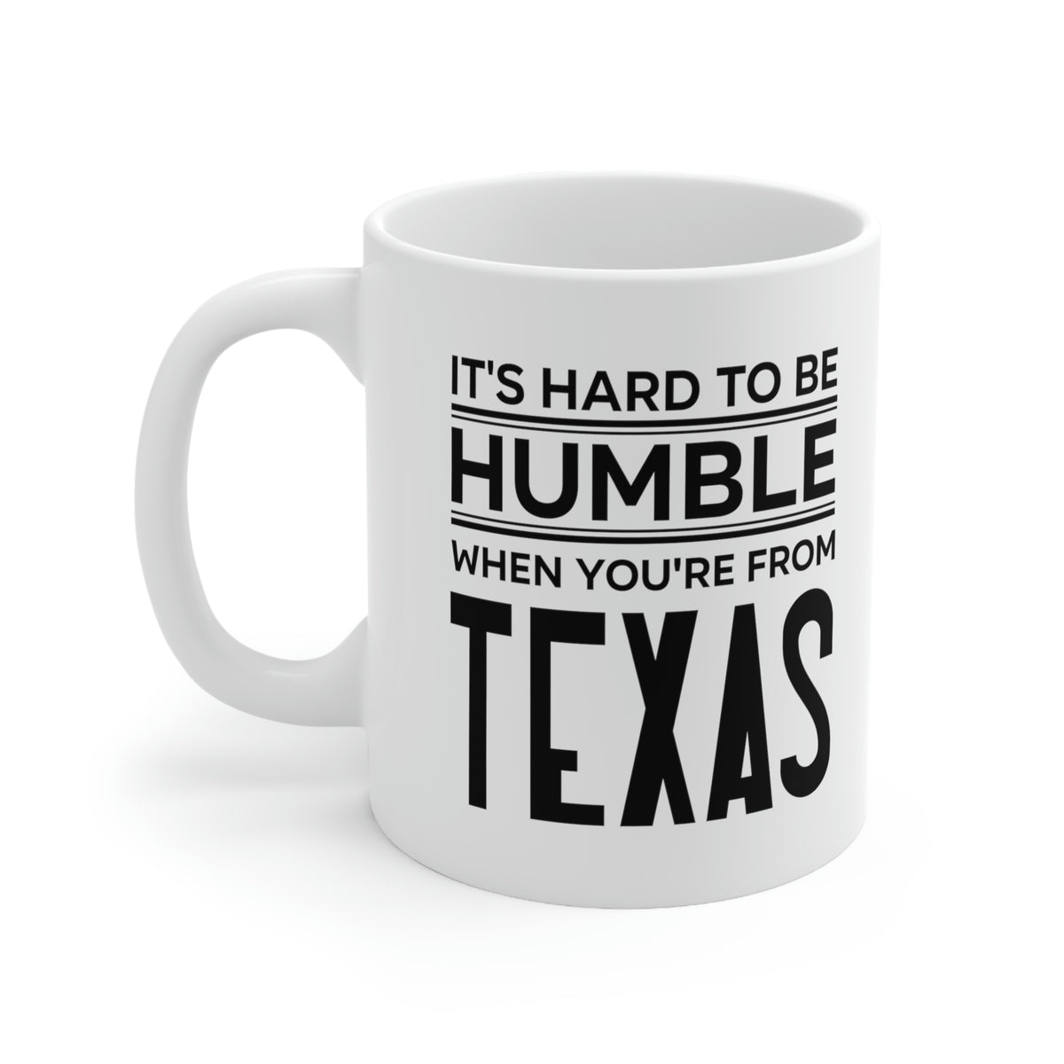 Texas State 11oz Coffee Mug - It's hard to be humble when you're from - Unique Funny Gift For Men and Women