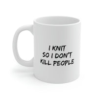 Load image into Gallery viewer, I Knit So I Don’t Kill People Mug - Funny Knitting Ceramic Coffee Cup
