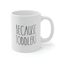 Load image into Gallery viewer, Mom Coffee Mug, Because Toddlers, Funny Mothers Day For Mommy From Son Daughter
