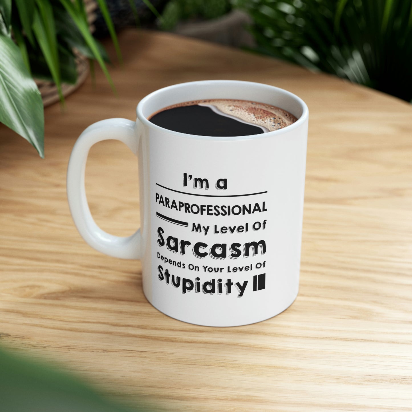 Funny Paraprofessional Coffee Mug - My Level Of Sarcasm Cup - Unique Birthday Gifts for Mom and Dad