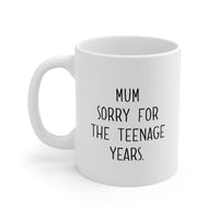 Load image into Gallery viewer, Funny Mother’s Day Gifts Coffee Mug For Mom - Mum sorry for the teenage years - Best Birthday Gift From Daughter, Son
