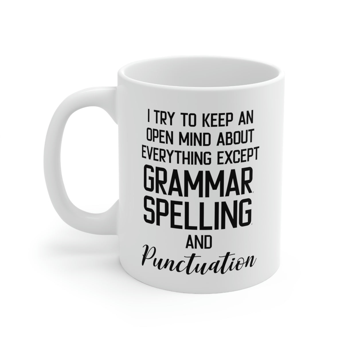 Funny English Teacher Mug - I Try To Keep An Open Mind About Everything Except Grammar, Spelling, And Punctuation - 11oz Coffee Mugs