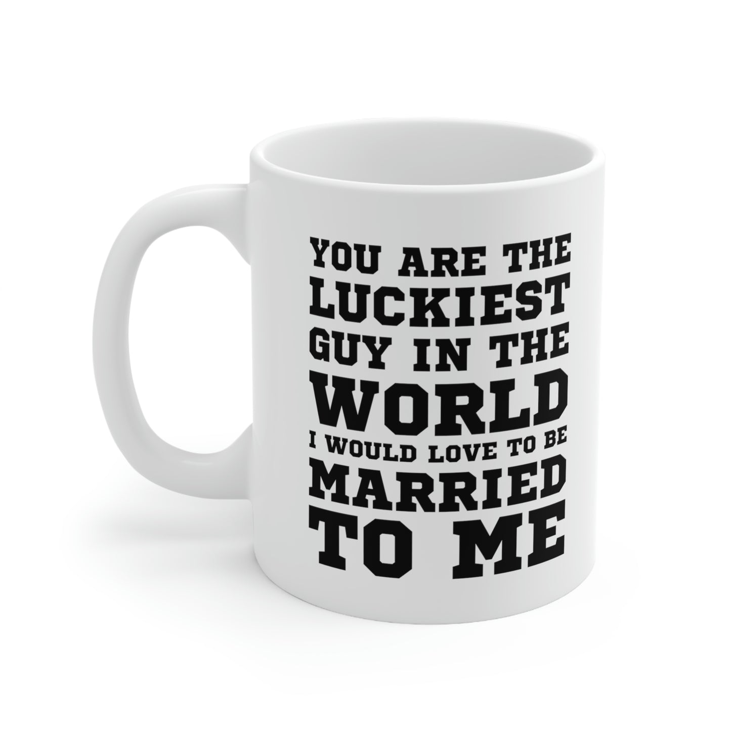 Funny Valentine’s Day Coffee Mug - You are the luckiest guy in the world I would love to be married to me - Gift For Husband From Wife