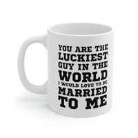 Load image into Gallery viewer, Funny Valentine’s Day Coffee Mug - You are the luckiest guy in the world I would love to be married to me - Gift For Husband From Wife
