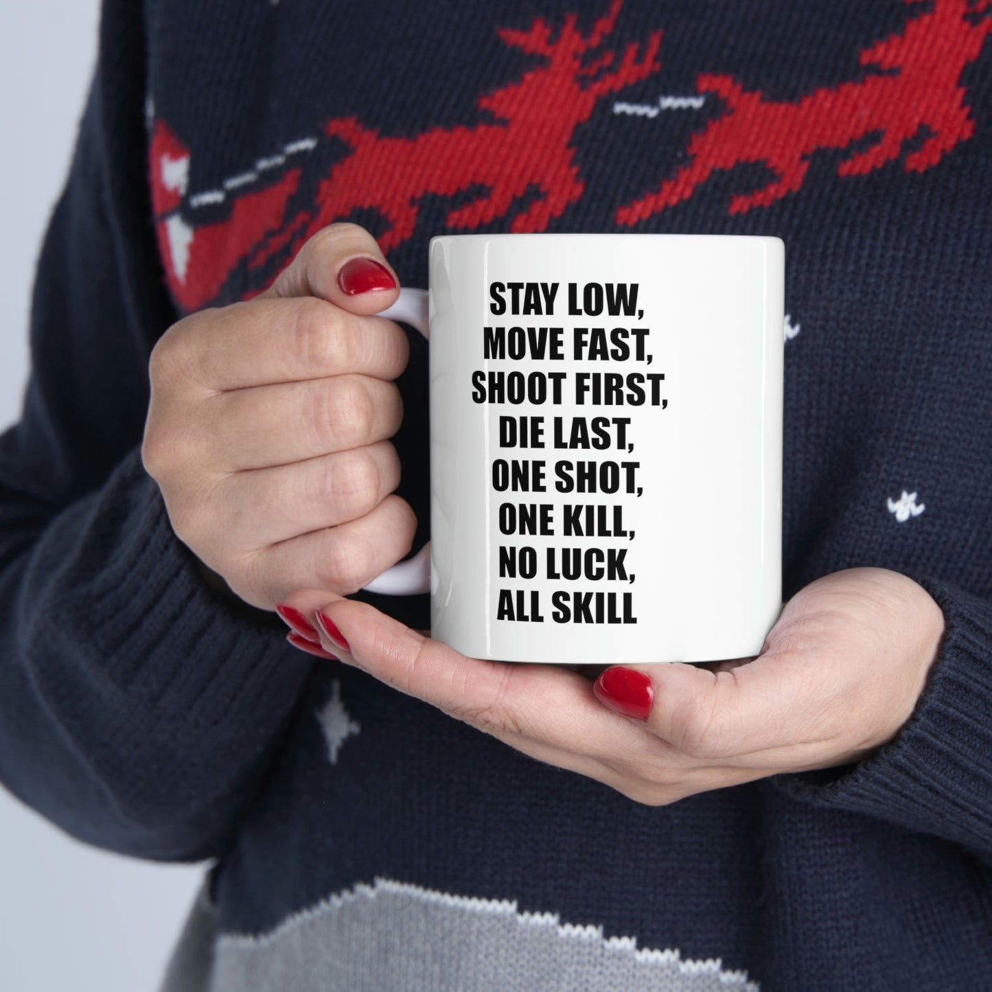 Coffee Mug - Stay Low, Move Fast, Shoot First, Die Last, One Shot, One Kill, No Luck, All Skill Tea Cup For Army Veteran