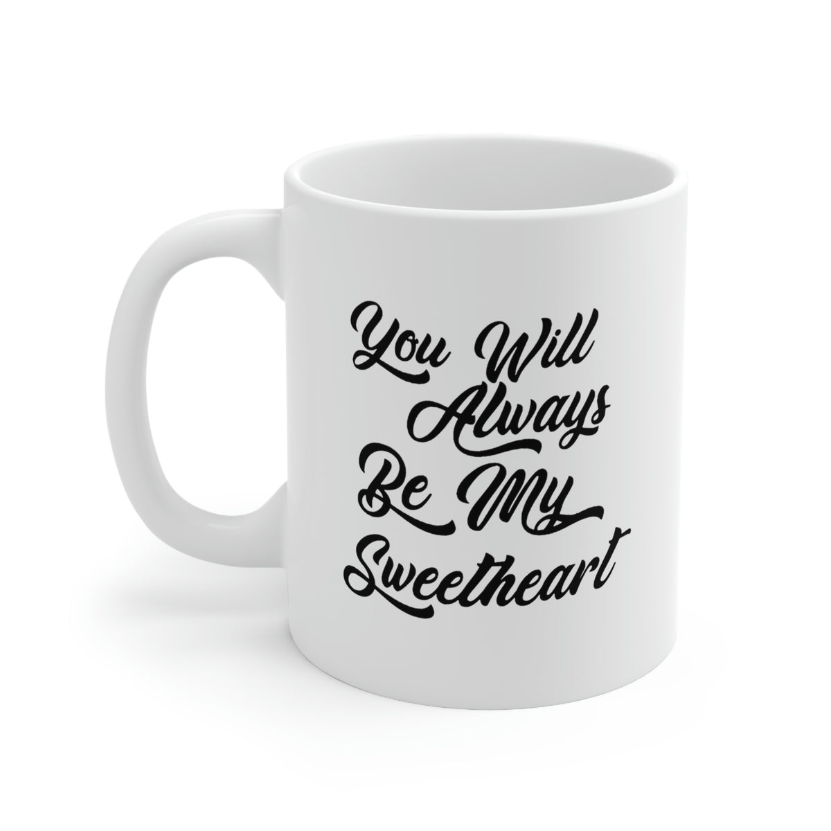 Funny Love Coffee Mug - You Will Always Be My Sweetheart - Meaningful Valentine Gifts For Her