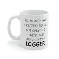 Load image into Gallery viewer, All Women Are Created Equal But Only The Finest Are Married To A Logger - Funny Logger Wife 11oz Coffee Mug - Best Inspirational Gifts For Men and Women
