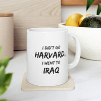 Load image into Gallery viewer, I Didn’t Go Harvard, I Went To Iraq - Coffee Mug For Veteran
