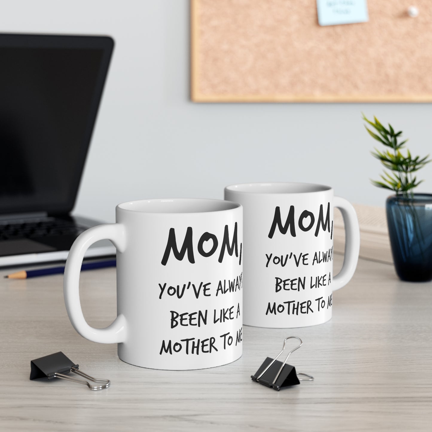 Mom Coffee Mug - Mom, You've Always Been Like A Mother To Me - Mother's Day Coffee Mug, Tea Cup From Son Daughter