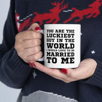 Load image into Gallery viewer, Funny Valentine’s Day Coffee Mug - You are the luckiest guy in the world I would love to be married to me - Gift For Husband From Wife
