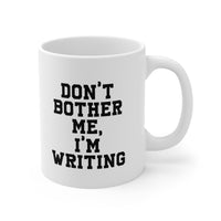 Load image into Gallery viewer, Funny Writer Gifts - Don’t Bother Me, I’m Writing - Perfect Funny Mugs For Men &amp; Women
