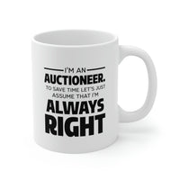 Load image into Gallery viewer, Auctioneer Gifts - I’m An Auctioneer. To Save Time Let’s Just Assume That I’m Always Right - Perfect Mugs For Men &amp; Women
