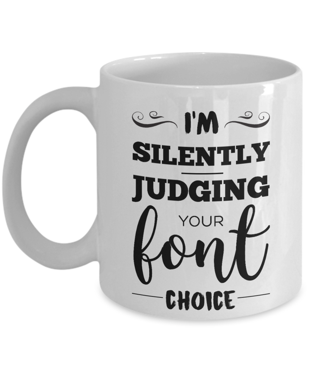 Graphic Designer Coffee Mug - I'm Silently Judging Your Font Choice - Funny Tea Cup For Graphic Designers - Graphic Design Gifts For Men Women