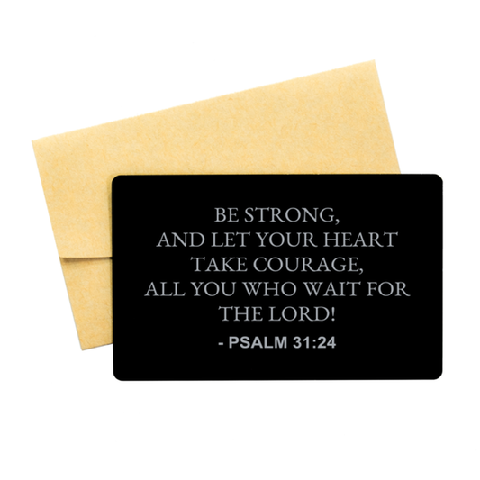 Bible Verse Card, Psalm 31:24 Be Strong, And Let Your Heart Take Courage, All, Christian Inspirational Wallet Insert Gifts For Men Women