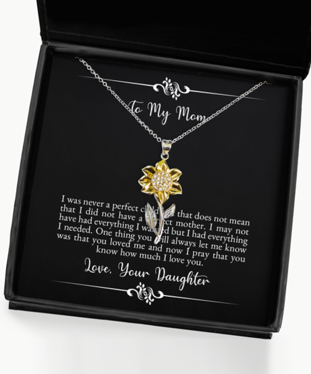 To My Mom Gifts, I Was Never A Perfect Child, Sunflower Pendant Necklace For Women, Birthday Jewelry Gifts From Daughter
