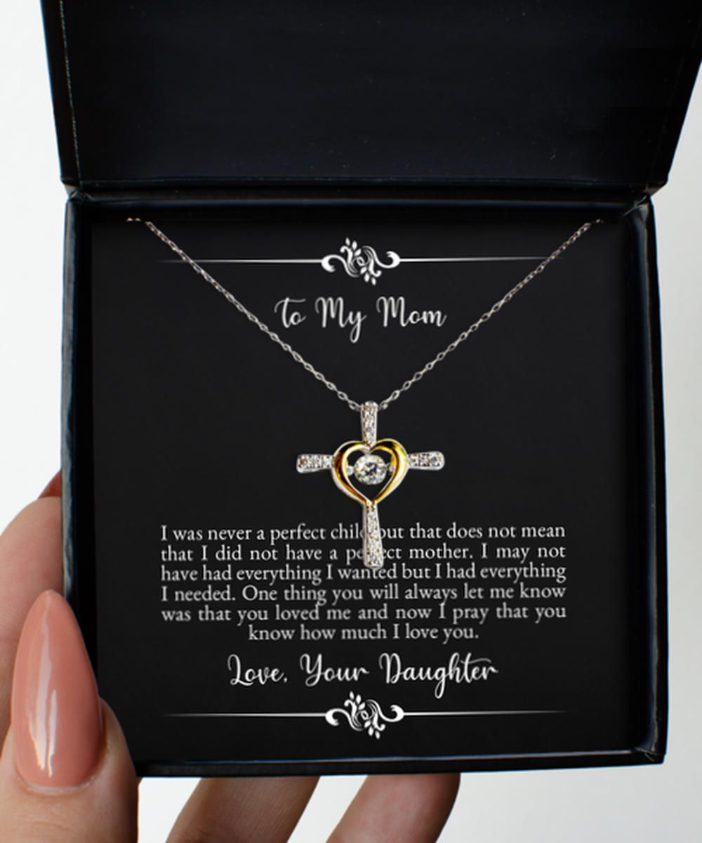 To My Mom Gifts, I Was Never A Perfect Child, Cross Dancing Necklace For Women, Birthday Jewelry Gifts From Daughter