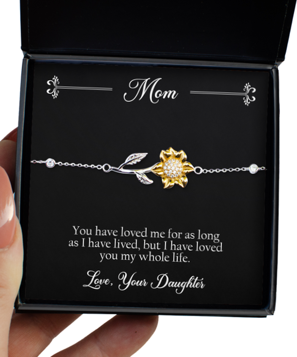 To My Mom Gifts, I Have Loved You My Whole Life, Sunflower Bracelet For Women, Birthday Jewelry Gifts From Daughter