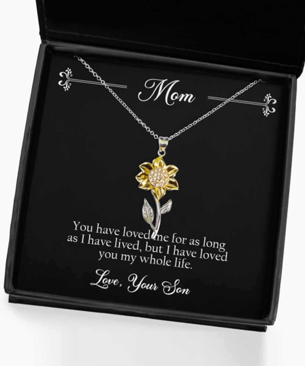 To My Mom Gifts, I Have Loved You My Whole Life, Sunflower Pendant Necklace For Women, Birthday Jewelry Gifts From Son