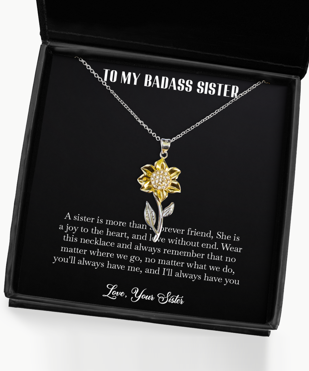 To My Badass Sister Gifts, A Sister Is More Than A Forever Friend, Sunflower Pendant Necklace For Women, Birthday Jewelry Gifts From Sister