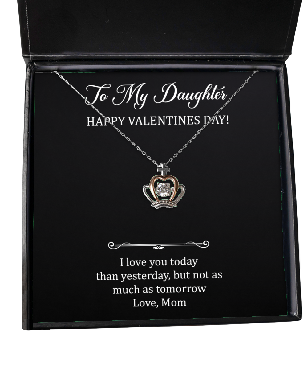 To My Daughter Gifts, I Love You Today, Crown Pendant Necklace For Women, Valentines Day Jewelry Gifts From Mom