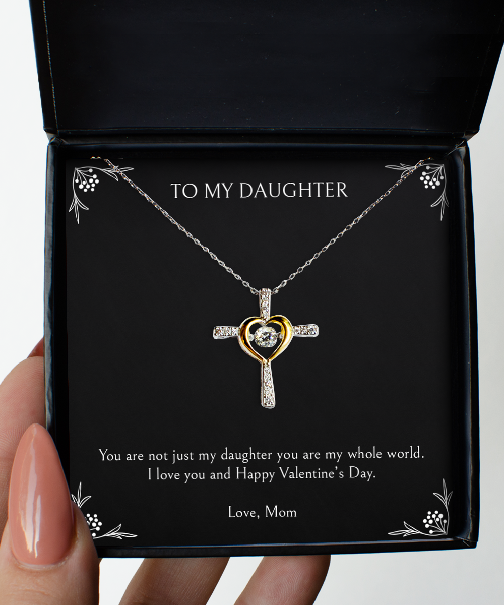 To My Daughter Gifts, You Are My Whole World , Cross Dancing Necklace For Women, Valentines Day Jewelry Gifts From Mom