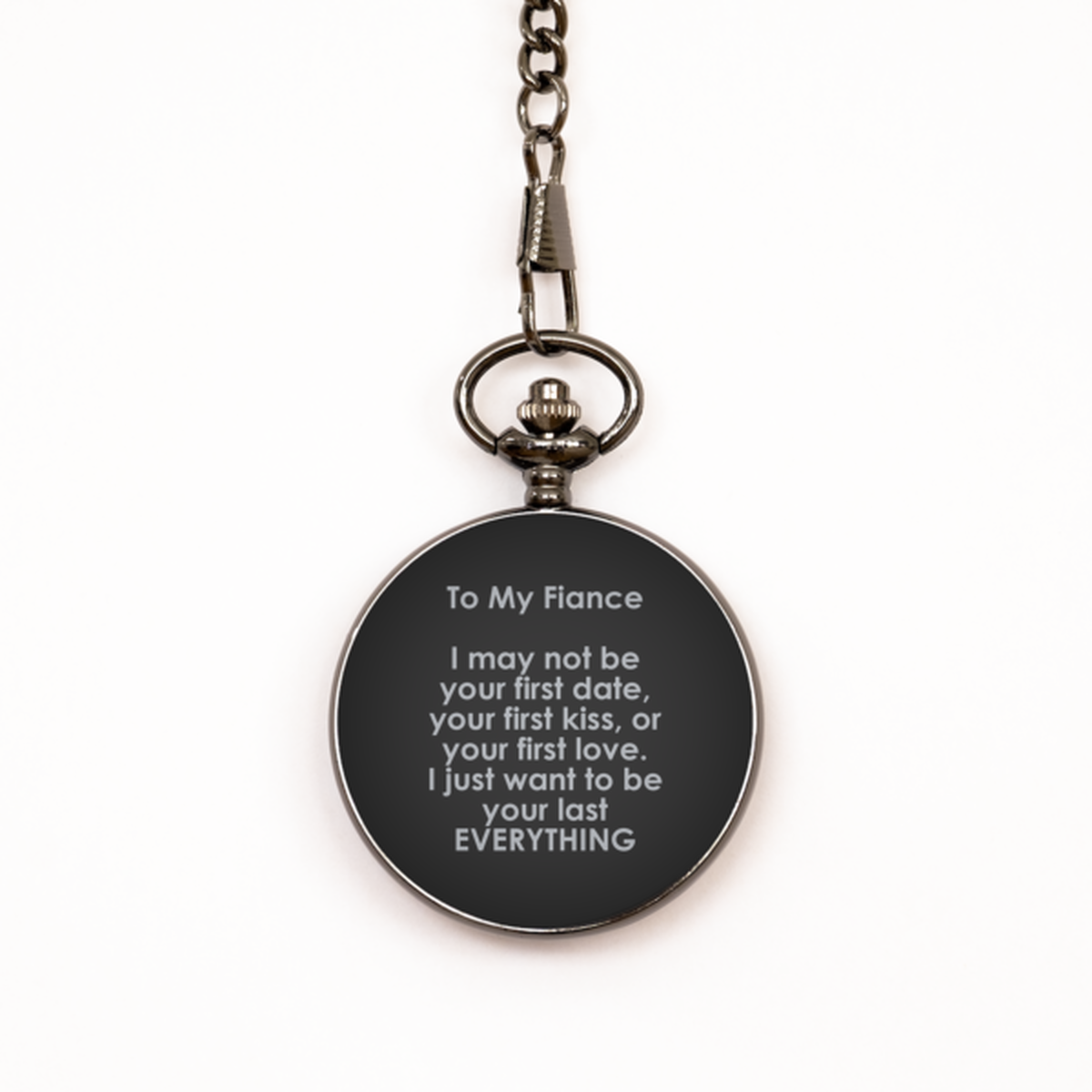 To My Fiance Black Pocket Watch, I Just Want To Be You Last Everything, Valentines  Gifts For Fiance From Fiancee, Birthday Gifts For Men