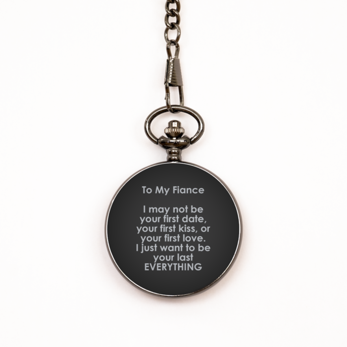 To My Fiance Black Pocket Watch, I Just Want To Be You Last Everything, Valentines  Gifts For Fiance From Fiancee, Birthday Gifts For Men