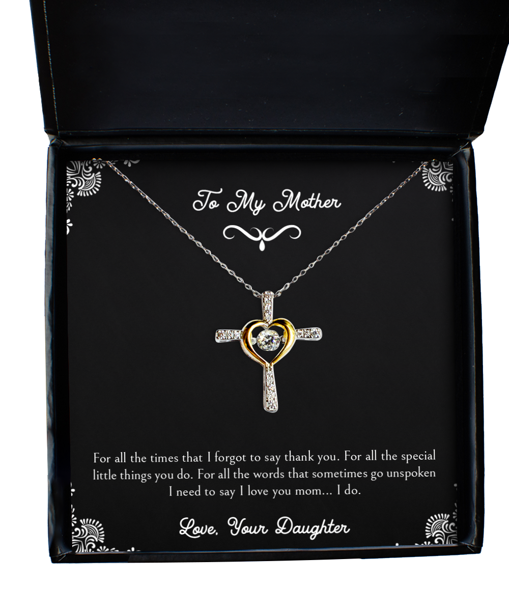 To My Mother Gifts, For All The Special Little Things, Cross Dancing Necklace For Women, Birthday Mothers Day Present From Daughter