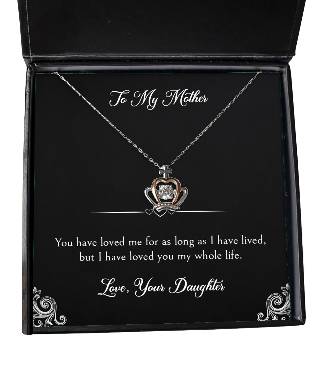 To My Mother Gifts, I Have Loved You My Whole Life, Crown Pendant Necklace For Women, Birthday Mothers Day Present From Daughter