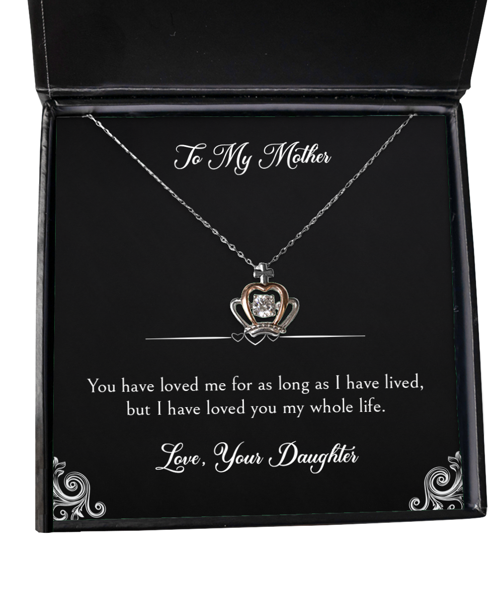 To My Mother Gifts, I Have Loved You My Whole Life, Crown Pendant Necklace For Women, Birthday Mothers Day Present From Daughter
