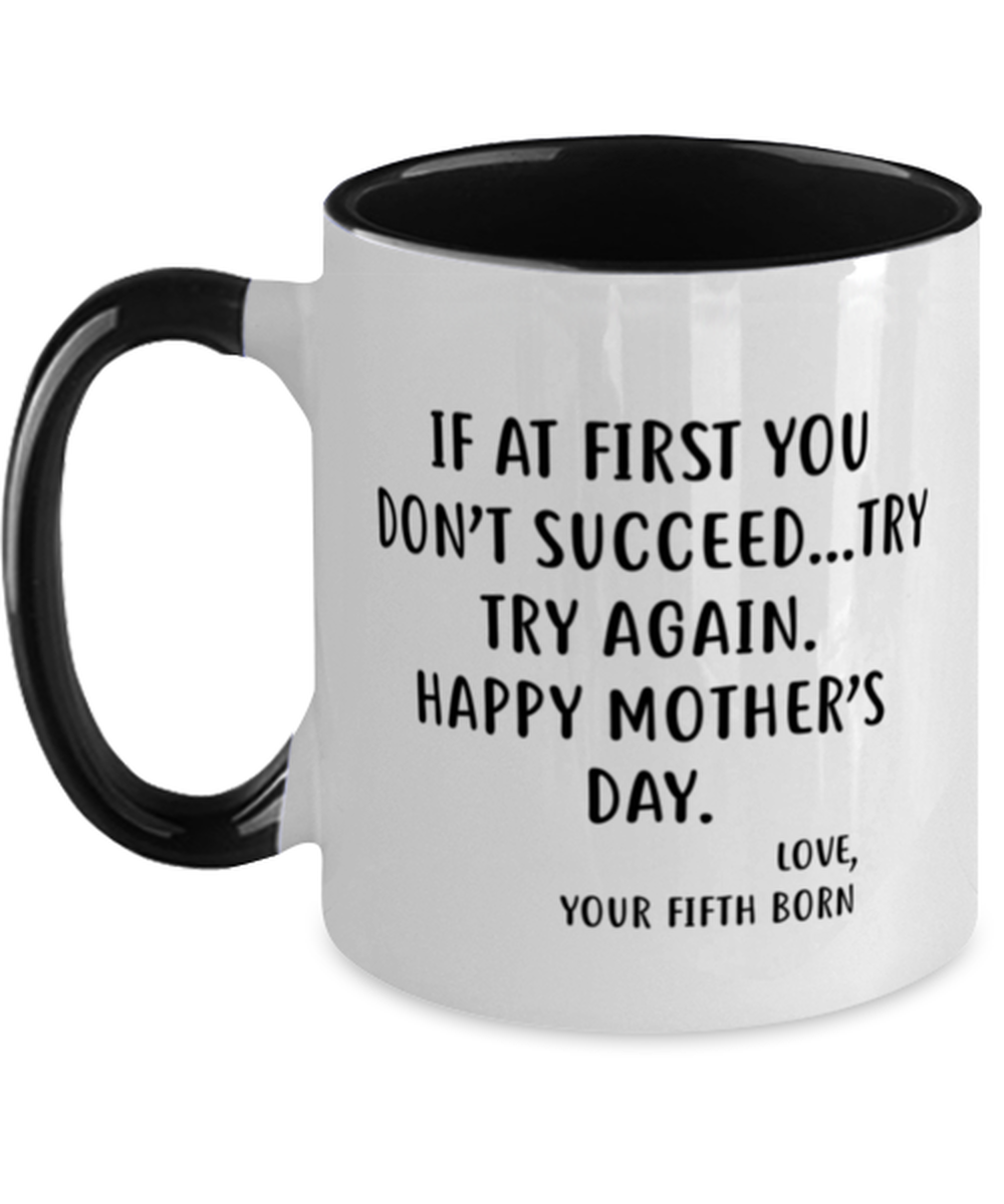 Funny Mother's Day Two Tone Coffee Mug For Mom From The Fifth Born - If at first you don't succeed...try, try again, Best Gifts From Daughter Son